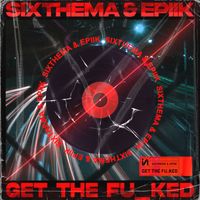 SixThema & Epiik - Get The Fu_ked (Explicit)