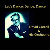 David Carroll & His Orchestra - Let's Dance, Dance, Dance
