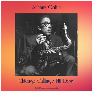 Johnny Griffin - Chicago Calling / Mil Dew (All Tracks Remastered)