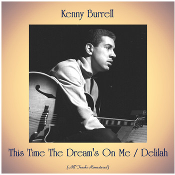 Kenny Burrell - This Time The Dream's On Me / Delilah (All Tracks Remastered)