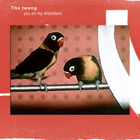 The Twang - You on My Shoulders