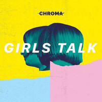 Chroma - Girls Talk / Nos da Susanna (Explicit)