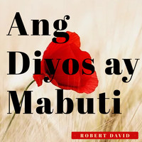 Robert David - Ang Diyos Ay Mabuti