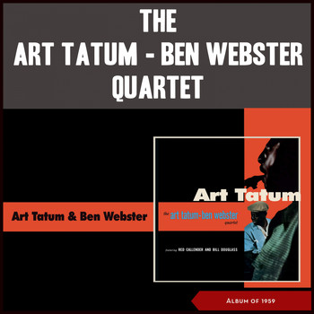 The Art Tatum - Ben Webster Quartet - The Art Tatum • Ben Webster Quartet (Album of 1959)