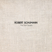 Robert Schumann - The Poet Speaks