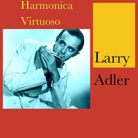 Larry Adler - Harmonica Virtuoso