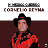 Cornelio Reyna - Mi Mexico Querido