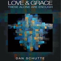Dan Schutte - Love and Grace