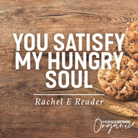 Rachel E Reader - You Satisfy My Hungry Soul