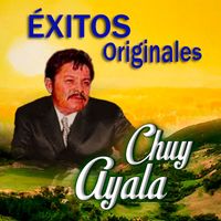 Chuy Ayala - Exitos Originales