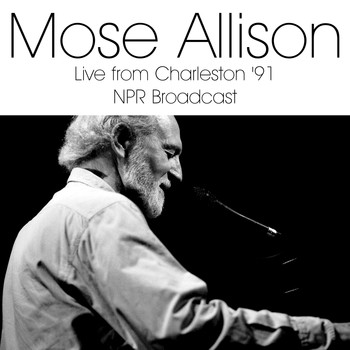 Mose Allison - Live From Charleston &apos;91 (LIVE NPR Broadcast)