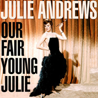 Julie Andrews - Our Fair Young Julie