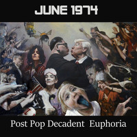 June 1974 - Post Pop Decadent Euphoria