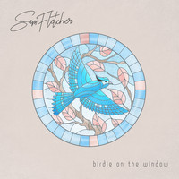 Sam Fletcher - Birdie On The Window
