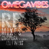 Omega Vibes - Diaspora / All I Want: The Remixes