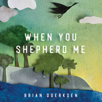 Brian Doerksen - When You Shepherd Me