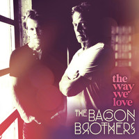 The Bacon Brothers - The Way We Love