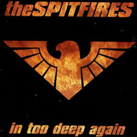 The Spitfires - In Too Deep Again (Explicit)