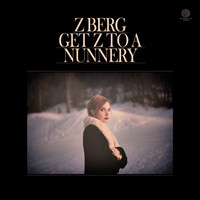 Z Berg - Get Z to a Nunnery