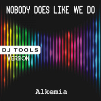 Alkemia - Nobody Does Like We Do (DJ Tools Version)