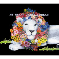 L'Arc-en-ciel - MY HEART DRAWS A DREAM