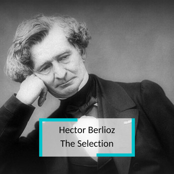 Various Artists - Hector Berlioz - The Selection
