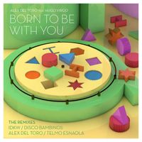 Alex del Toro - Born To Be With You (feat. Hugo Virgo) (The Remixes)