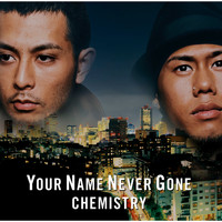 CHEMISTRY - YOUR NAME NEVER GONE / Now or Never / You Got Me