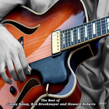 Jimmy Raney featuring Bob Brookmeyer and Howard Roberts - The Best of Jimmy Raney, Bob Brookmeyer and Howard Roberts