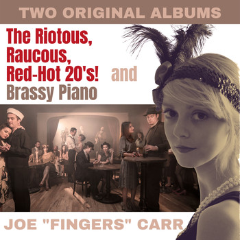 Joe "fingers" Carr - The Riotous Raucous Red-Hot 20's / Brassy Piano