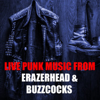 Erazerhead and Buzzcocks - Live Punk Music From Erazerhead & Buzzcocks (Explicit)