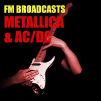 Metallica and AC/DC - FM Broadcasts Metallica & AC/DC