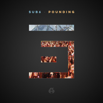 Sub6 - Pounding