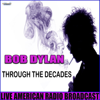 Bob Dylan - Through The Decades (Live)