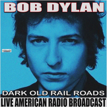 Bob Dylan - Dark Old Rail Road (Live)