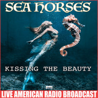 Sea Horses - Kissing The Beauty (Live)