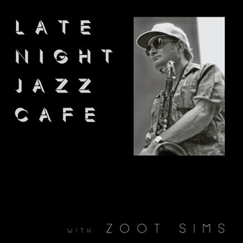 Zoot Sims - Late Night Jazz Café with Zoot Sims