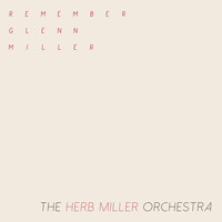 Herb Miller Orchestra - Remember Glenn Miller - The Herb Miller Orchestra