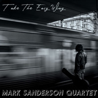 Mark Sanderson Quartet - Take The Easy Way - Mark Sanderson Quartet