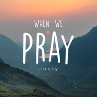 Jossy - When We Pray