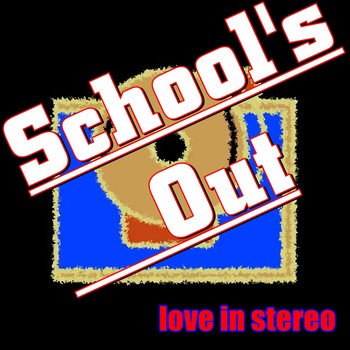 Love In Stereo - School's Out