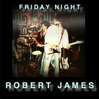 Robert James - Friday Night