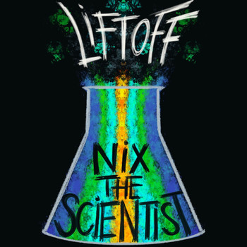 Nix the Scientist - Liftoff (Explicit)