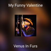 Venus In Furs - My Funny Valentine