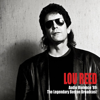 Lou Reed - Audio Violence &apos;89 (The Legendary Boston Broadcast)