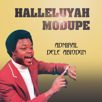Admiral Dele Abiodun - Halleluyah Modupe