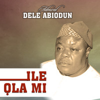 Admiral Dele Abiodun - Ile Ola Mi