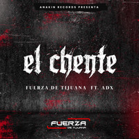 Fuerza de Tijuana - El Chente (feat. ADX)
