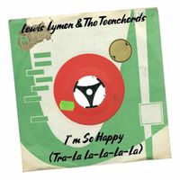 Lewis Lymon & The Teenchords - I’m So Happy (Tra-La La-La-La-La)