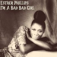 Esther Phillips - I'm a Bad Bad Girl